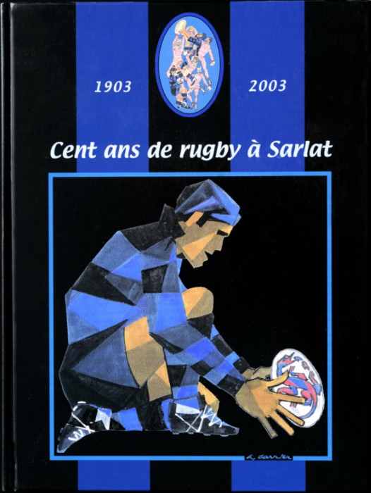 Edité pour les Cent ans du club de rugby de Sarlat.
2003 : Epuisé.
Auteurs : Michel Lasserre, Patrick Salinié...