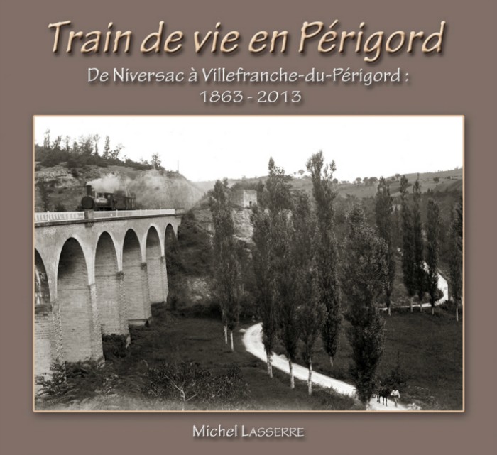 Train de vie en Périgord. Les 150 ans de la ligne Niversac - Villefranche du Périgord.
2013 : Voir, perigordrailplus.com
Auteur : Michel Lasserre.
Epuisé.