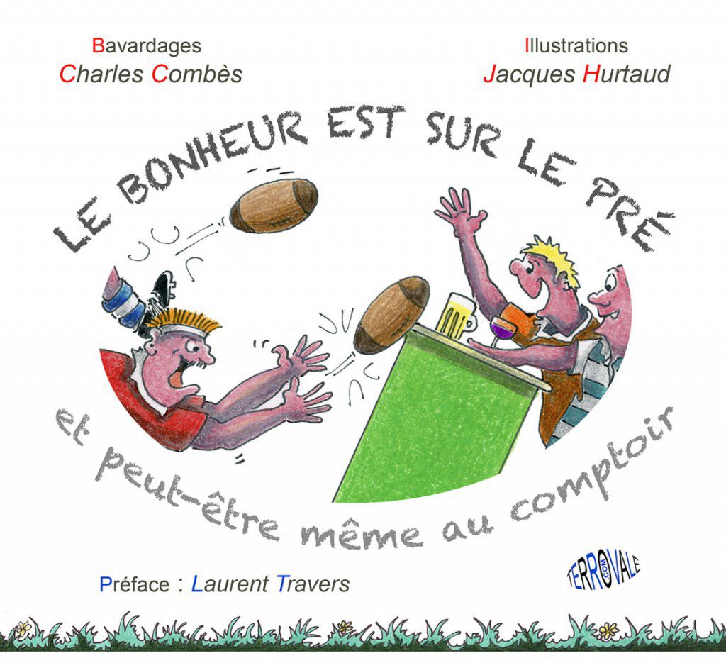 Le Bonheur est sur le pré.
156 pages d'anecdotes glanées sur et autour des terrains de Rugby de la belle époque.
2019 : Voir boutique
Auteurs : Charles Combès et Jacques Hurtaud.
